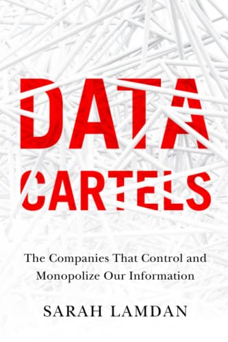 Data Cartels The Companies That Control and Monopolize Our Information [Paperback]