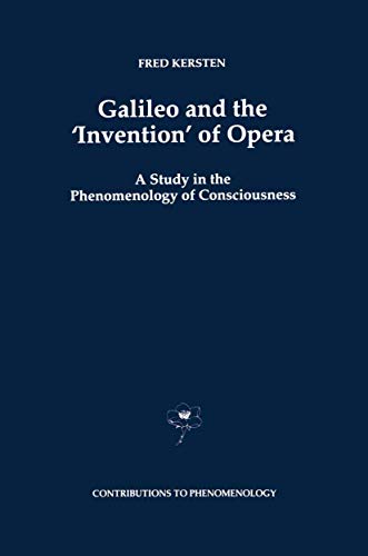 Galileo and the Invention of Opera A Study in the Phenomenology of Consciousn [Hardcover]