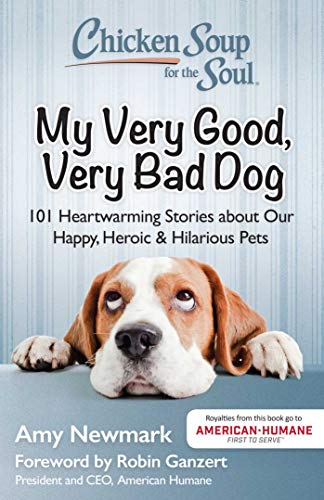 Chicken Soup for the Soul My Very Good, Very Bad Dog 101 Heartwarming Stories  [Paperback]