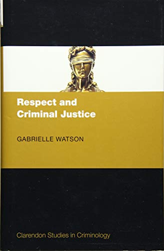 Respect and Criminal Justice [Hardcover]