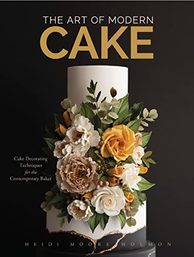 The Art of Modern Cake Cake Decorating Techniques for the Contemporary Baker (S [Hardcover]