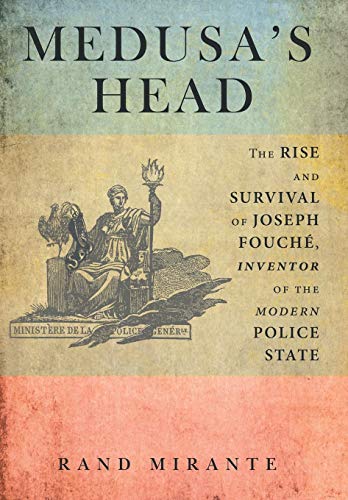 Medusa's Head The Rise And Survival Of Joseph Fouch, Inventor Of The Modern Po [Hardcover]