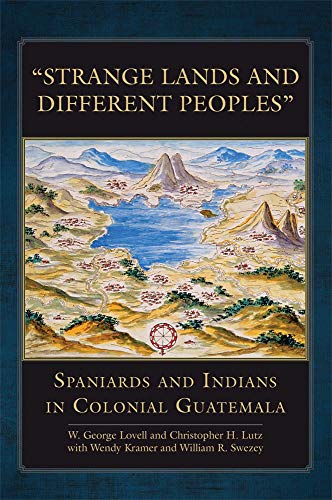 Strange Lands and Different Peoples Spaniards and Indians in Colonial Guatemala [Hardcover]