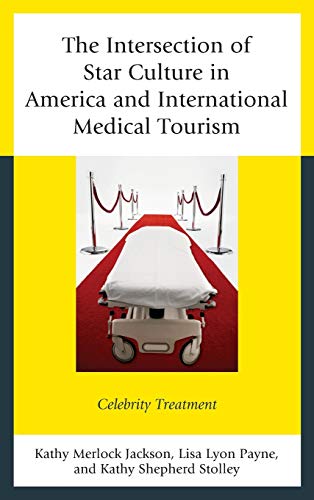 The Intersection of Star Culture in America and International Medical Tourism C [Hardcover]