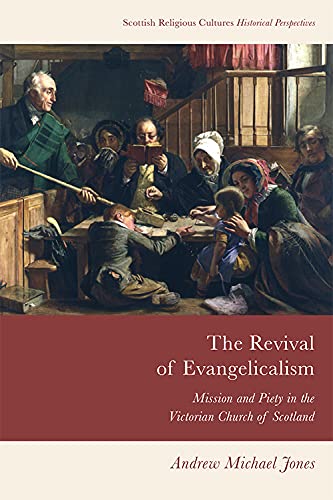 The Revival of Evangelicalism Mission and Piety in the Victorian Church of Scot [Hardcover]