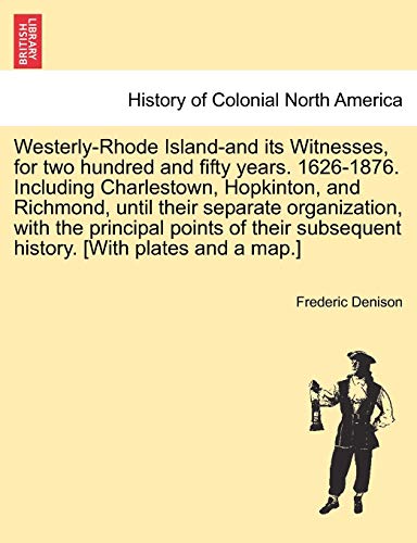 Westerly-Rhode Island-and Its Witnesses, for Two Hundred and Fifty Years 1626-18 [Paperback]