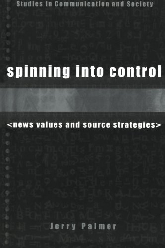 Spinning into Control News Values and Source Strategies [Paperback]