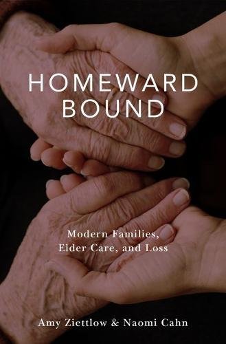 Homeward Bound: Modern Families, Elder Care, and Loss [Hardcover]