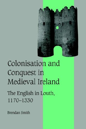 Colonisation and Conquest in Medieval Ireland The English in Louth, 11701330 [Paperback]