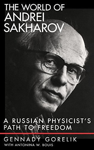 The World of Andrei Sakharov A Russian Physicist's Path to Freedom [Hardcover]