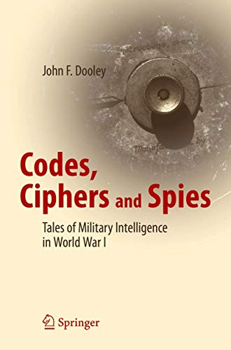 Codes, Ciphers and Spies Tales of Military Intelligence in World War I [Paperback]