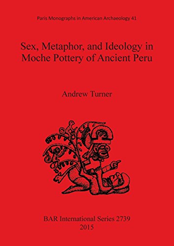 Sex, Metaphor, and Ideology in Moche Pottery of Ancient Peru [Paperback]