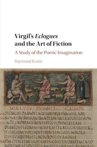 Virgil's Eclogues and the Art of Fiction A Study of the Poetic Imagination [Paperback]