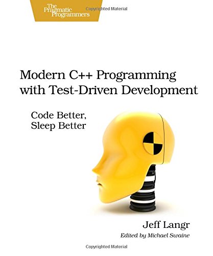 Modern C++ Programming with Test-Driven Development Code Better, Sleep Better [Paperback]