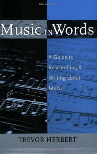 Music in Words A Guide to Researching and Writing about Music [Paperback]
