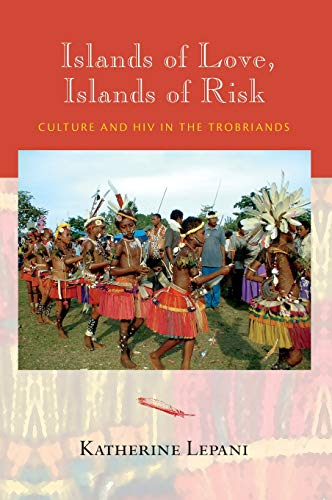 Islands Of Love, Islands Of Risk Culture And Hiv In The Trobriands [Library Binding]