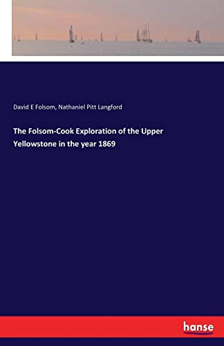 Folsom-Cook Exploration of the Upper Yellowstone in the Year 1869 [Paperback]
