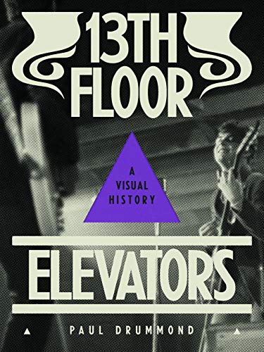 13th Floor Elevators A Visual History [Paperback]