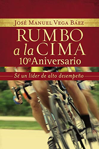 Rumbo a la cima 10 aniversario S un lder de alto desempeo [Paperback]