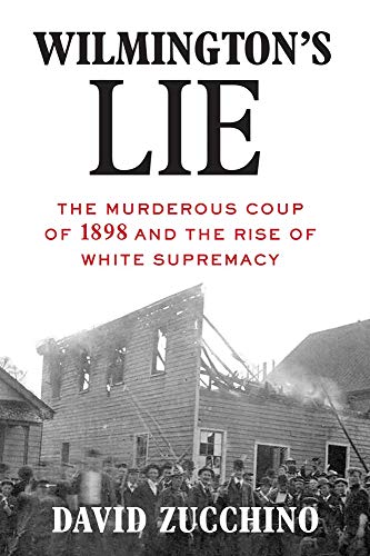 Wilmington's Lie The Murderous Coup of 1898 and the Rise of White Supremacy [Paperback]