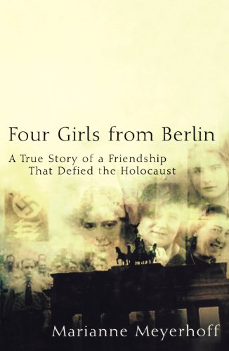 Four Girls From Berlin A True Story of a Friendship That Defied the Holocaust [Paperback]