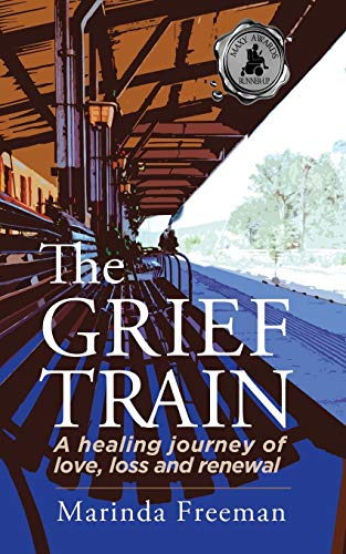 Grief Train  A Healing Journey of Love, Loss and Renewal [Paperback]