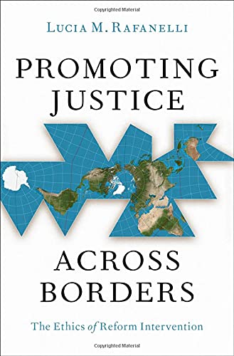 Promoting Justice Across Borders The Ethics of Reform Intervention [Hardcover]