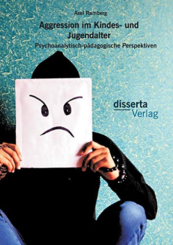 Aggression Im Kindes- Und Jugendalter Psychoanalytisch-Pdagogische Perspektive [Paperback]