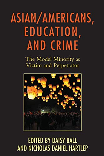 Asian/Americans, Education, and Crime The Model Minority as Victim and Perpetra [Paperback]