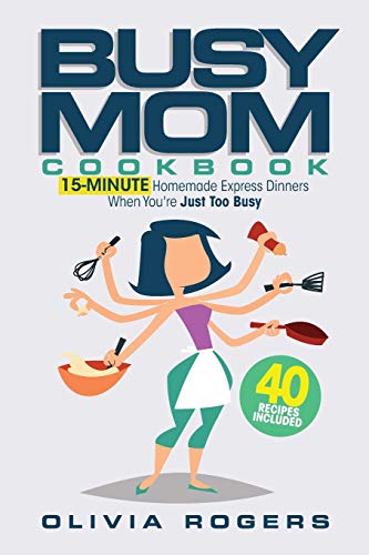 Busy Mom Cookbook  15-Minute Homemade Express Dinners When You're Just Too Busy [Paperback]