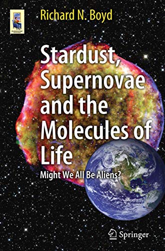 Stardust, Supernovae and the Molecules of Life Might We All Be Aliens [Paperback]