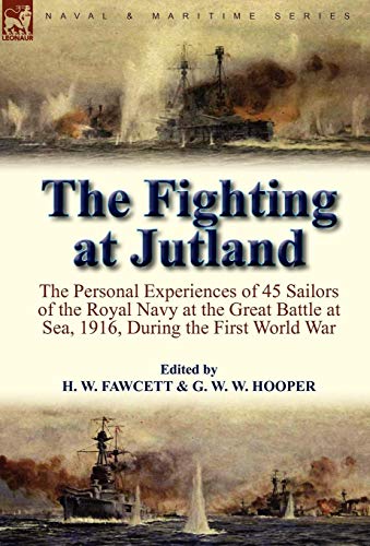 Fighting at Jutland  The Personal Experiences of 45 Sailors of the Royal Navy a [Hardcover]