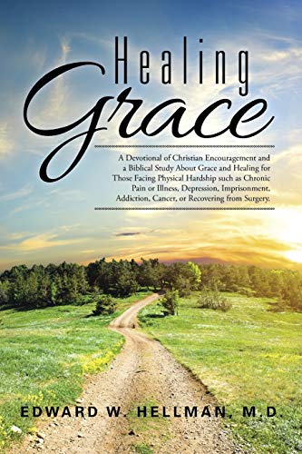 Healing Grace A Devotional Of Christian Encouragement And A Biblical Study Abou [Paperback]