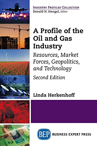 Profile of the Oil and Gas Industry, Second Edit  Resources, Market Forces, Geo [Paperback]