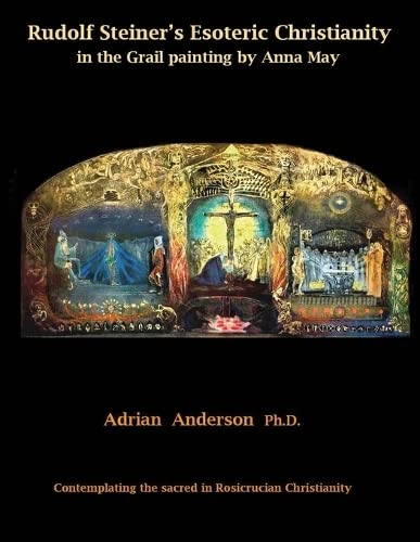 Rudolf Steiner's Esoteric Christianity in the Grail Painting by Anna May  Conte [Paperback]