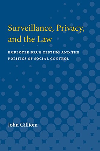 Surveillance, Privacy, and the Law Employee Drug Testing and the Politics of So [Paperback]