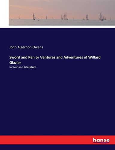 Sword And Pen Or Ventures And Adventures Of Willard Glazier