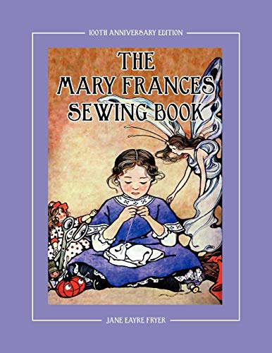 The Mary Frances Sewing Book 100th Anniversary Edition A Children's Story-Instr [Paperback]