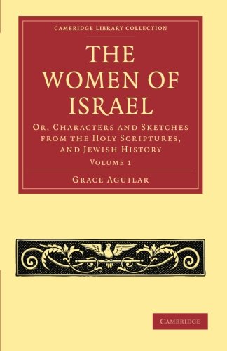 The Women of Israel Volume 1 Or, Characters and Sketches from the Holy Scriptu [Paperback]