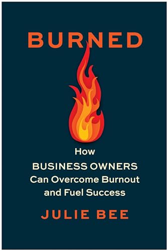Burned How Business Owners Can Overcome Burnout and Fuel Success [Hardcover]