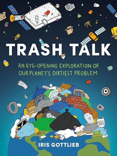 Trash Talk An Eye-Opening Exploration of Our Planet's Dirtiest Problem [Paperback]