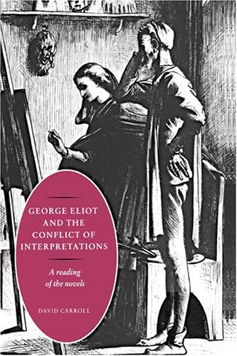 George Eliot and the Conflict of Interpretations A Reading of the Novels [Hardcover]