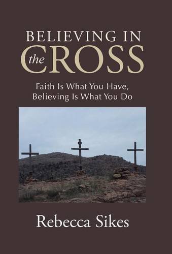 Believing In The Cross Faith Is What You Have, Believing Is What You Do [Hardcover]