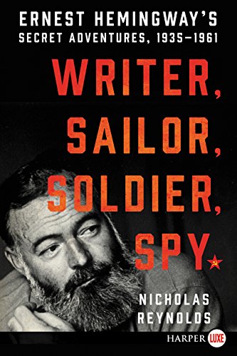 Writer, Sailor, Soldier, Spy Ernest Hemingway's Secret Adventures, 1935-1961 [Paperback]