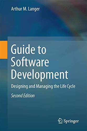 Guide to Software Development Designing and Managing the Life Cycle [Hardcover]