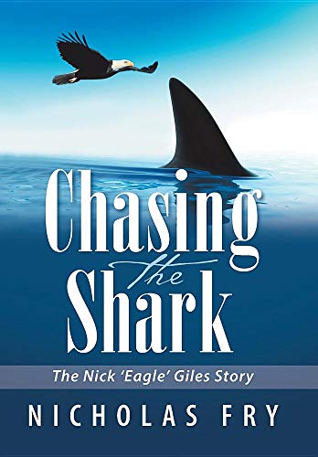 Chasing the Shark  The Nick 'Eagle' Giles Story [Hardcover]