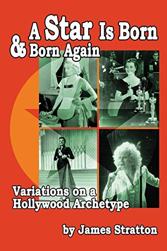 A Star Is Born And Born Again Variations On A Hollywood Archetype [Paperback]