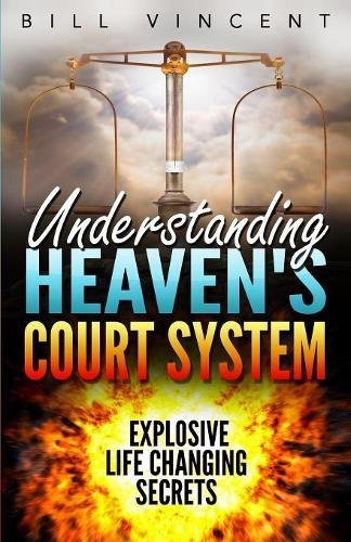 Understanding Heaven's Court System Explosive Life Changing Secrets [Paperback]