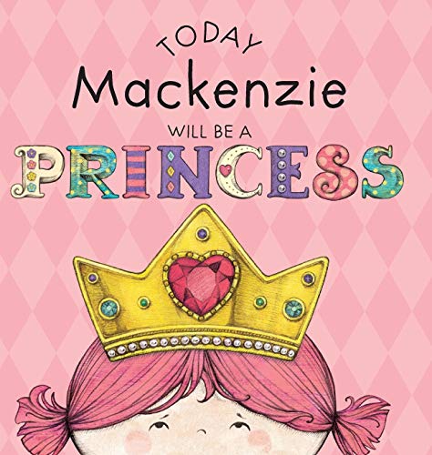Today Mackenzie Will Be A Princess [Hardcover]