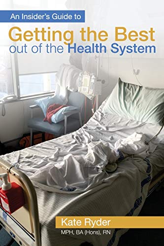 An Insider's Guide To Getting The Best Out Of The Health System [Paperback]